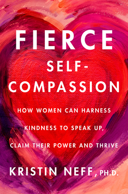 Fierce Self-Compassion: How to Harness Kindness... 006299106X Book Cover