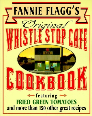 Fannie Flagg's Original Whistle Stop Cafe Cookb... 0449910288 Book Cover