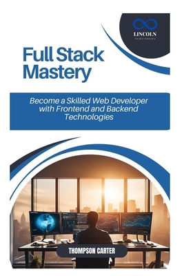 Full Stack Mastery: Become a Skilled Web Develo... B0DVG1QHVG Book Cover