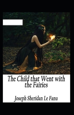 The Child That Went With The Fairies Illustrated B087SCK3N8 Book Cover