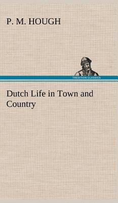 Dutch Life in Town and Country 3849161447 Book Cover