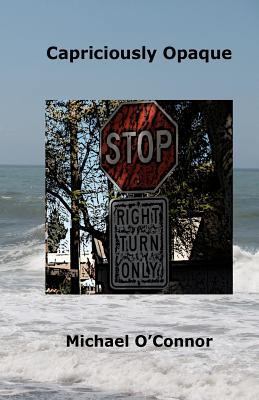 Capriciously Opaque 1463786913 Book Cover