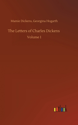 The Letters of Charles Dickens: Volume 1 3752373458 Book Cover