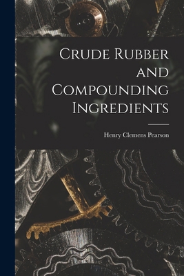 Crude Rubber and Compounding Ingredients 1016975880 Book Cover