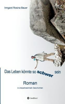 Das Leben könnte so schwer sein [German] 3734570980 Book Cover