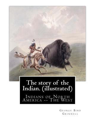 The story of the Indian. By: George Bird Grinne... 1539304582 Book Cover