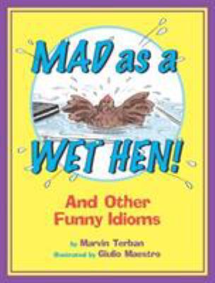 Mad as a Wet Hen!: And Other Funny Idioms B09L74Q66Q Book Cover