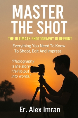Master The Shot: The Ultimate Photography Bluep... B0FLWNPBKJ Book Cover