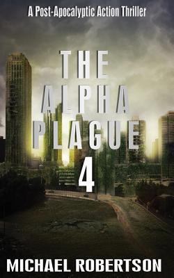 The Alpha Plague 4: A Post-Apocalyptic Action T... 1540801438 Book Cover