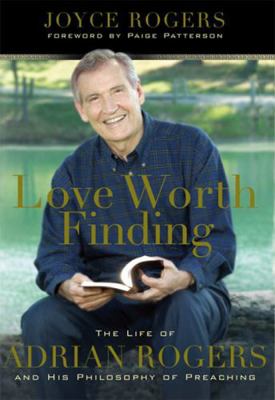 Love Worth Finding: The Life of Adrian Rogers a... 0805440755 Book Cover