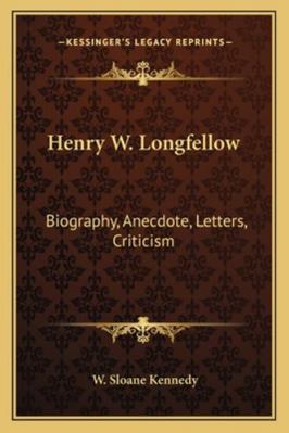 Henry W. Longfellow: Biography, Anecdote, Lette... 1162955384 Book Cover