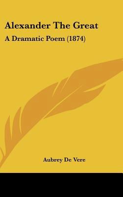 Alexander The Great: A Dramatic Poem (1874) 143693995X Book Cover