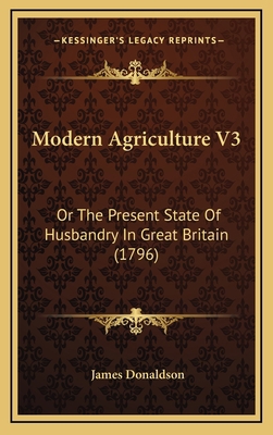 Modern Agriculture V3: Or the Present State of ... 1165052660 Book Cover
