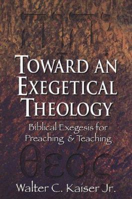 Toward an Exegetical Theology: Biblical Exegesi... 0801021979 Book Cover