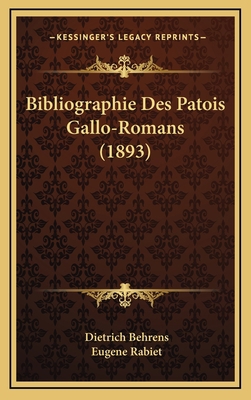 Bibliographie Des Patois Gallo-Romans (1893) [French] 1165568985 Book Cover