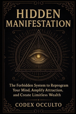 Hidden Manifestation: The Forbidden System to R... B0FH4G9HHF Book Cover