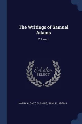 The Writings of Samuel Adams; Volume 1 137689145X Book Cover