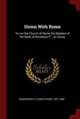 Union With Rome: Is not the Church of Rome the ... 1376138875 Book Cover