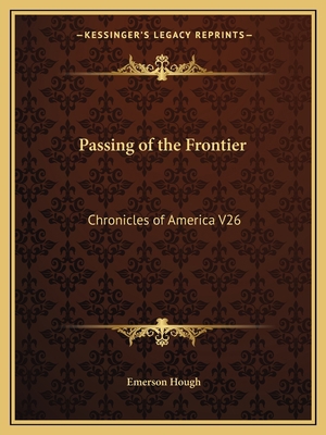 Passing of the Frontier: Chronicles of America V26 1162606576 Book Cover