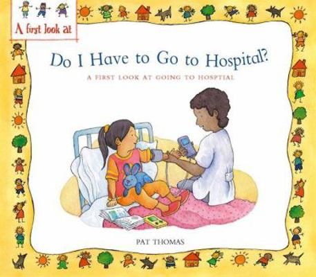 Do I Have to Go to Hospital?: A First Look at G... 0750252863 Book Cover