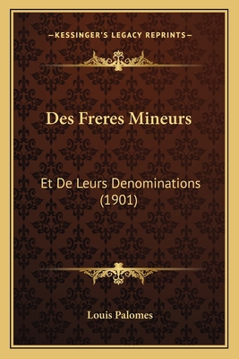 Des Freres Mineurs: Et De Leurs Denominations (... [French] 1168490499 Book Cover