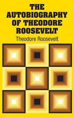 The Autobiography of Theodore Roosevelt 1731702973 Book Cover