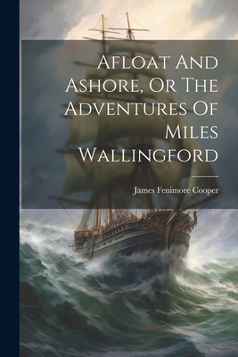 Afloat And Ashore, Or The Adventures Of Miles W... 1021293822 Book Cover