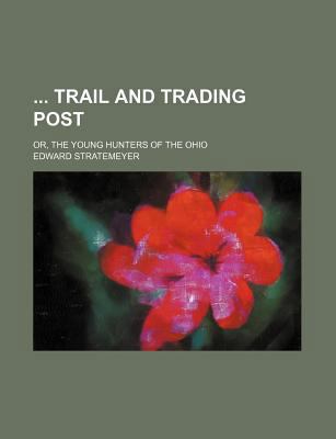 Trail and Trading Post; or, the Young Hunters of the Ohio