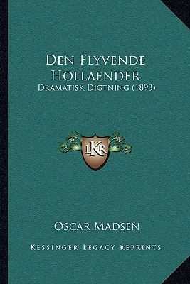 Den Flyvende Hollaender: Dramatisk Digtning (1893) [Danish] 1167549708 Book Cover