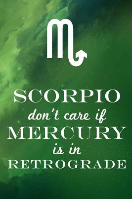 Scorpio Don't Care If Mercury Is in Retrograde 1091412138 Book Cover