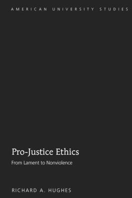 Pro-Justice Ethics: From Lament to Nonviolence 143310525X Book Cover