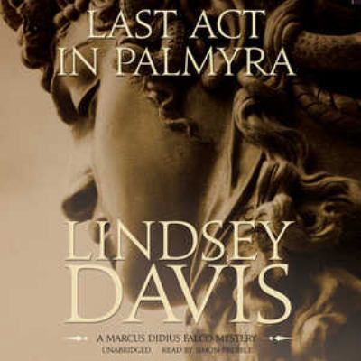 Last ACT in Palmyra: A Marcus Didius Falco Mystery 1504656644 Book Cover