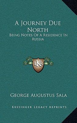 A Journey Due North: Being Notes of a Residence... 1163475270 Book Cover