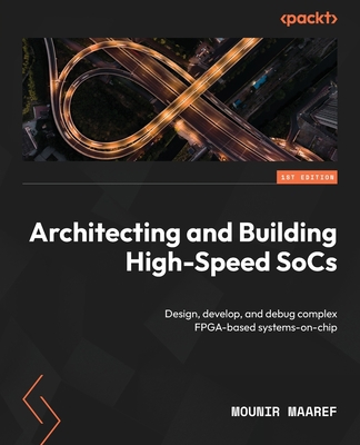 Architecting and Building High-Speed SoCs: Desi... 1801810990 Book Cover
