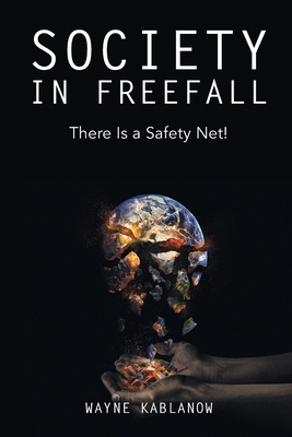 Society in Freefall: There Is a Safety Net! 1479613843 Book Cover
