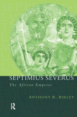 Septimius Severus: The African Emperor 1138134163 Book Cover