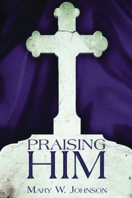 Praising Him 1462725295 Book Cover