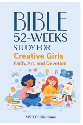 52-Week Bible Study for Creative Girls: Faith, ... B0GTQ63G4W Book Cover