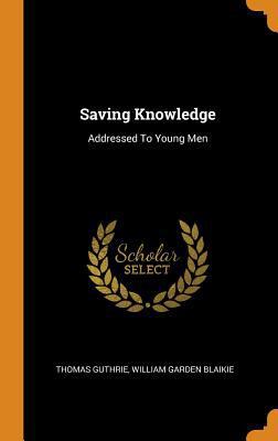 Saving Knowledge: Addressed to Young Men 0353183148 Book Cover