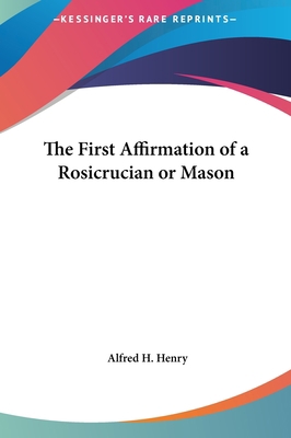 The First Affirmation of a Rosicrucian or Mason 1161503137 Book Cover