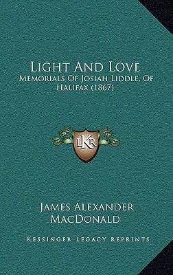 Light And Love: Memorials Of Josiah Liddle, Of ... 1166637174 Book Cover