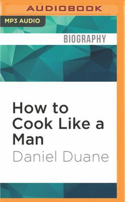 How to Cook Like a Man: A Memoir of Cookbook Ob... 1522684697 Book Cover