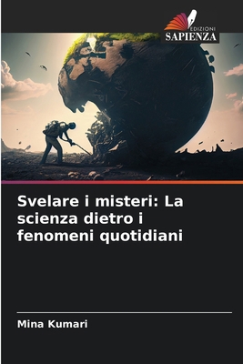 Svelare i misteri: La scienza dietro i fenomeni... [Italian] 6208157633 Book Cover