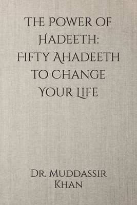 The Power of Hadeeth: Fifty Ahadeeth to Change ... B0D3W2Y5LF Book Cover