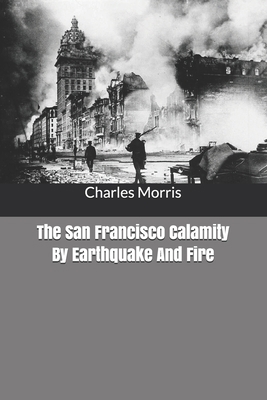 The San Francisco Calamity By Earthquake And Fire B0858WJKS1 Book Cover