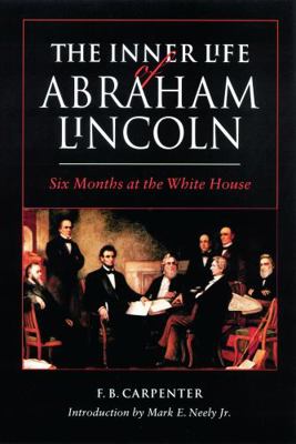 The Inner Life of Abraham Lincoln: Six Months a... 0803263651 Book Cover