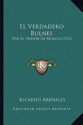 El Verdadero Bulnes: Por El Honor De Mexico (1921) [Spanish] 1168315360 Book Cover