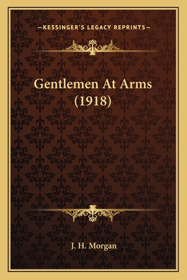 Gentlemen At Arms (1918) 1163909467 Book Cover