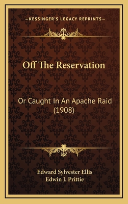 Off the Reservation: Or Caught in an Apache Rai... 1165036541 Book Cover