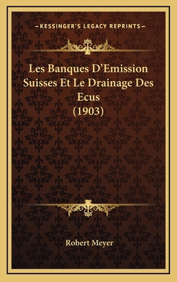 Les Banques D'Emission Suisses Et Le Drainage D... [French] 1168225035 Book Cover